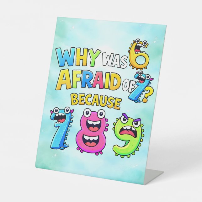 Why Was 6 Afraid of 7 Funny Math Design Pedestal Sign (Front)
