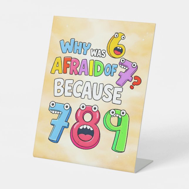 Why Was 6 Afraid of 7 Funny Math Design Pedestal Sign (Front)