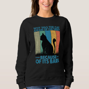 Why Was The Cat Afraid Of The Tree Sweatshirt