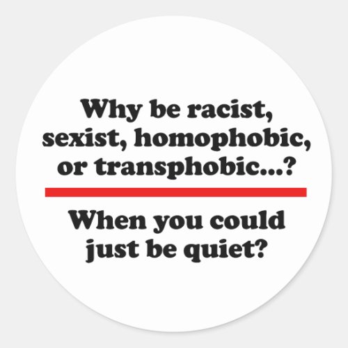 Why when you could just be quiet classic round sticker