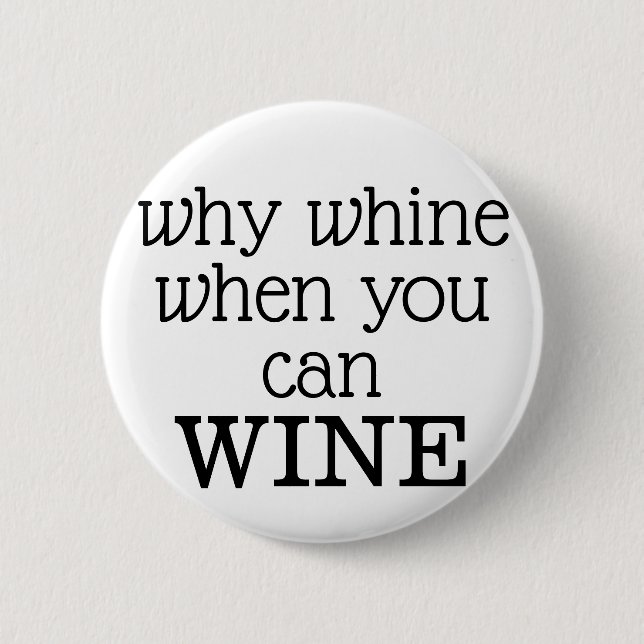 Why Whine When You Can Wine Button (Front)