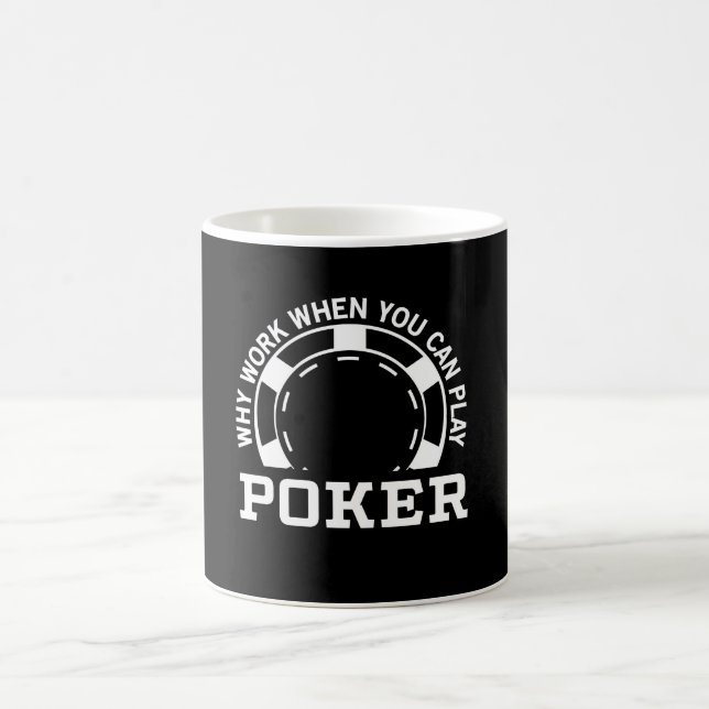 Why Work When You Can Play Poker Coffee Mug (Center)