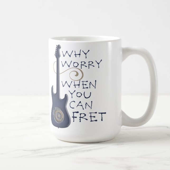 Why Worry When You Can Fret mug (Right)