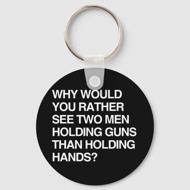 WHY WOULD YOU RATHER SEE TWO MEN HOLDING GUNS KEYCHAIN (Front)