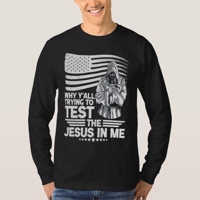 Why y´all trying to test the Jesus in me T-Shirt (Front)