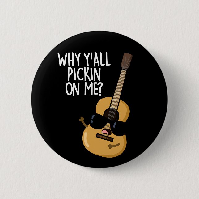 Why Y'all Picking On Me Funny Guitar Pun Dark BG Button (Front)