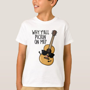 Why Y'all Picking On Me Funny Guitar Pun T-Shirt