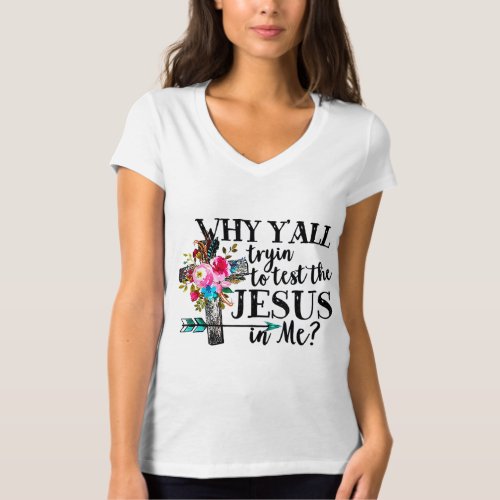 Why Yall Trying To Test The Jesus In me Flower T_Shirt