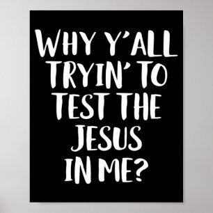 Why Y'all Trying To Test The Jesus in Me Funny Chr Poster