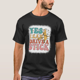 Why Yes Actually I Can Drive A Stick Bleached Groo T-Shirt