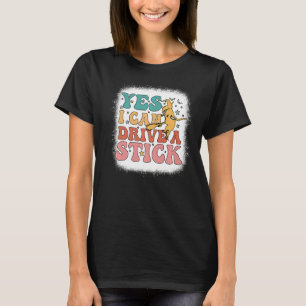 Why Yes Actually I Can Drive A Stick Bleached Groo T-Shirt