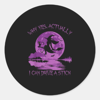 Why yes actually i can drive a stick  classic round sticker