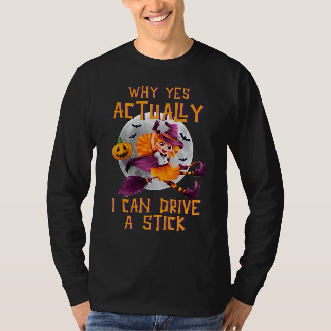 Why Yes Actually I Can Drive A Stick Cute Hallowee T-Shirt (Front)