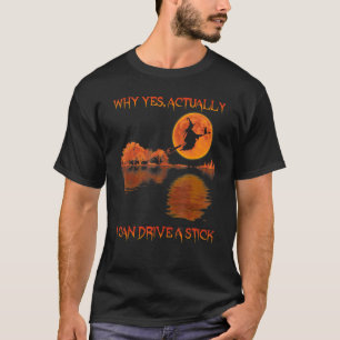 Why Yes Actually I Can Drive A Stick Flying Broom T-Shirt