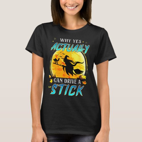 Why Yes Actually I Can Drive A Stick Funny Hallowe T_Shirt