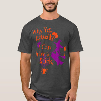 Why Yes Actually I Can Drive A Stick Funny Hallowe T-Shirt