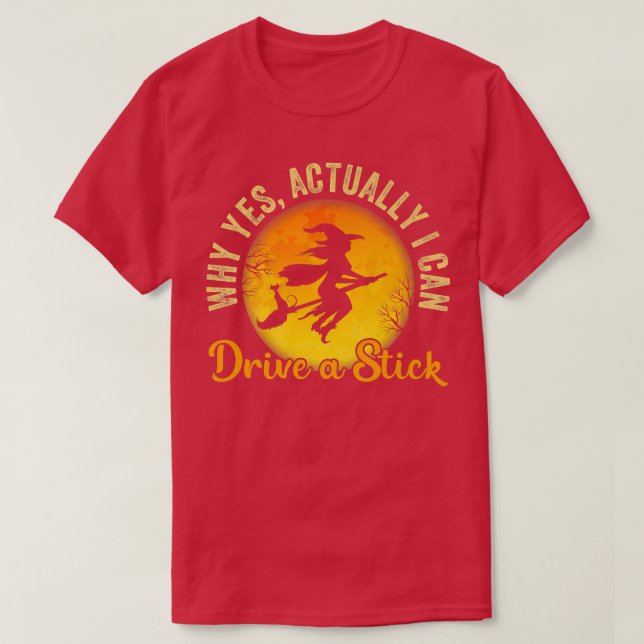 Why Yes Actually I Can Drive A Stick Funny Hallowe T-Shirt (Design Front)