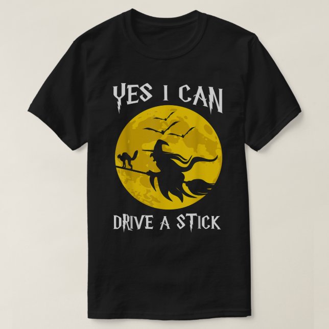 Why Yes Actually I Can Drive a Stick Funny Hallowe T-Shirt (Design Front)