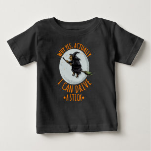 Why Yes Actually I Can Drive A Stick Funny Witch Baby T-Shirt