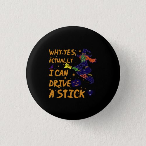 Why Yes Actually I Can Drive A Stick Funny Witch Button