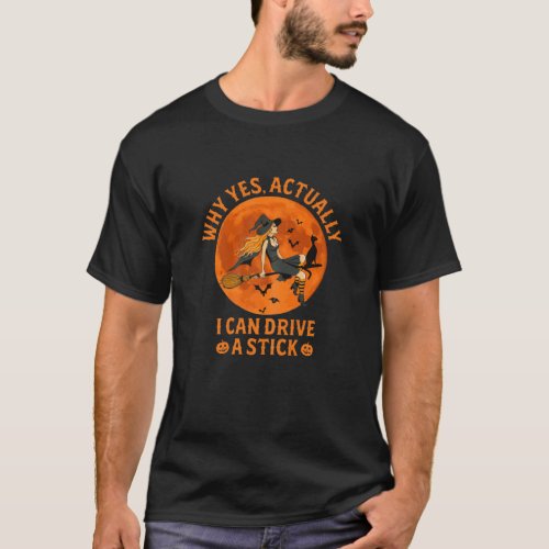 Why Yes Actually I Can Drive A Stick Funny Witch C T_Shirt