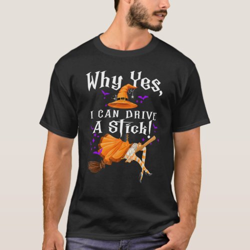 Why Yes Actually I Can Drive a Stick Funny Witch H T_Shirt