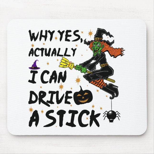 Why Yes Actually I Can Drive A Stick Funny Witch Mouse Pad (Front)