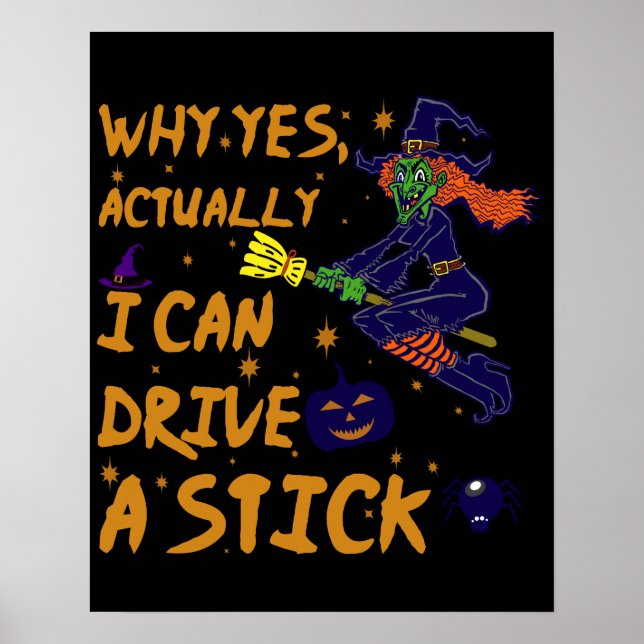 Why Yes Actually I Can Drive A Stick Funny Witch Poster (Front)