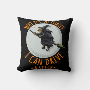 Why Yes Actually I Can Drive A Stick Funny Witch Throw Pillow