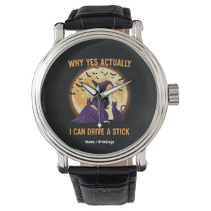 Why Yes, Actually, I Can Drive a Stick Funny Witch Watch