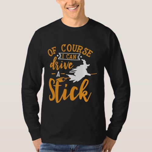 Why Yes Actually I Can Drive a Stick Halloween T_S T_Shirt