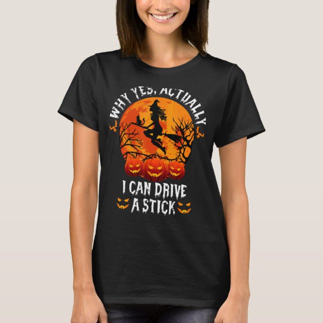 Why Yes Actually I Can Drive A Stick Halloween T-Shirt (Front)
