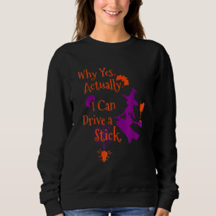 Why Yes Actually I Can Drive A Stick Halloween Wi Sweatshirt