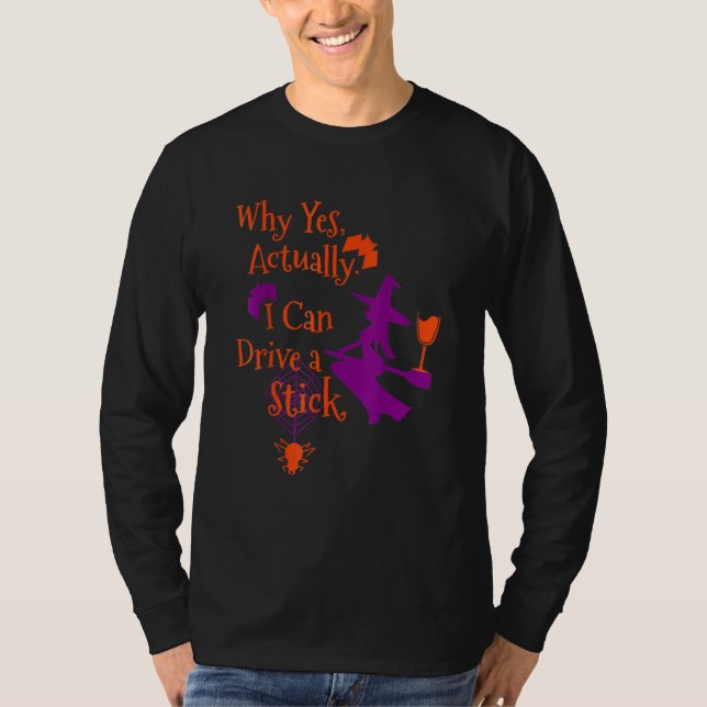 Why Yes Actually I Can Drive A Stick  Halloween Wi T-Shirt (Front)
