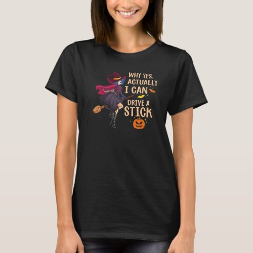 Why Yes Actually I Can Drive a Stick  Halloween Wi T_Shirt