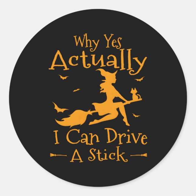 Why Yes Actually I Can Drive A Stick Halloween Wit Classic Round Sticker (Front)