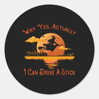 Why Yes Actually I Can Drive A Stick Halloween Wit Classic Round Sticker