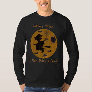 Why Yes Actually I Can Drive a Stick Halloween wit T-Shirt