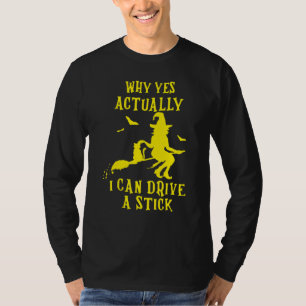 Why Yes Actually I Can Drive A Stick Halloween Wit T-Shirt