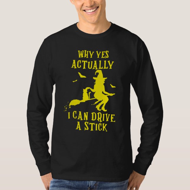 Why Yes Actually I Can Drive A Stick Halloween Wit T-Shirt (Front)
