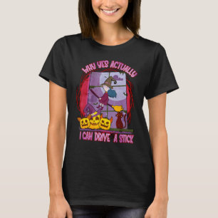Why Yes Actually I Can Drive a Stick Halloween Wit T-Shirt