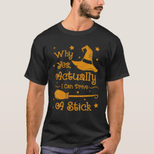 Why Yes Actually I Can Drive A Stick Halloween Wit T-Shirt