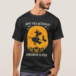 Why Yes Actually I Can Drive a Stick Halloween Wit T-Shirt