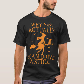 Why Yes Actually I Can Drive A Stick shirt, Funny  T-Shirt