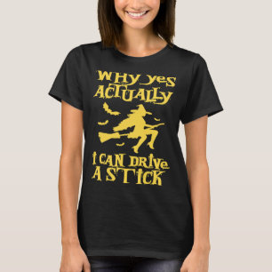 Why Yes Actually I Can Drive A Stick Spooky Witch T-Shirt
