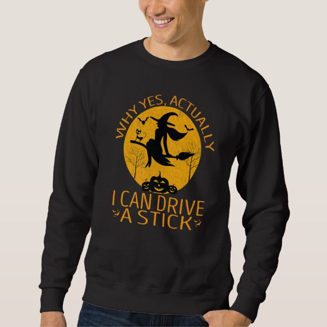 Why Yes Actually I Can Drive A Stick Sweatshirt (Front)
