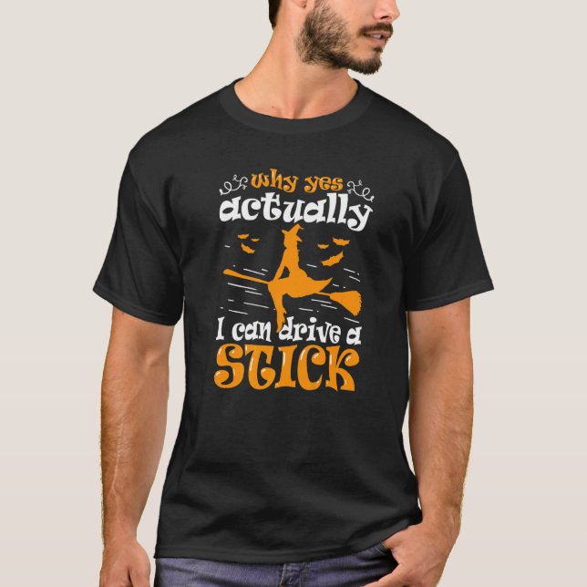 Why Yes Actually I Can Drive A Stick T-Shirt (Front)