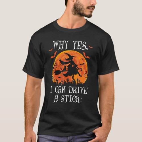 Why Yes Actually I Can Drive a Stick Witch Cat Hal T_Shirt