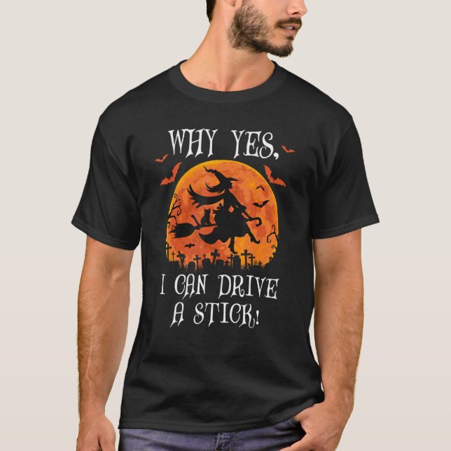 Why Yes Actually I Can Drive a Stick Witch Cat Hal T-Shirt (Front)