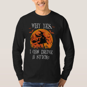 Why Yes Actually I Can Drive a Stick Witch Cat Hal T-Shirt